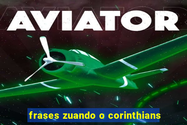 frases zuando o corinthians